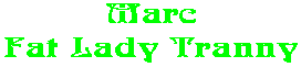 Marc Fat Lady Tranny