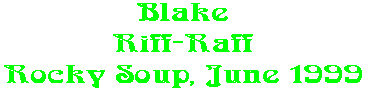 Blake Riff-Raff Rocky Soup, June 1999