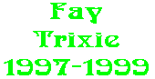 Fay Trixie 1997-1999