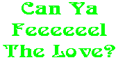 Can Ya Feeeeeel The Love?