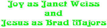 Joy as Janet Weiss and Jesus as Brad Majors