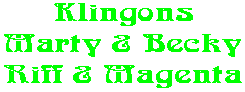 Klingons Marty & Becky Riff & Magenta