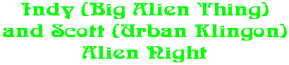 Indy (Big Alien Thing) and Scott (Urban Klingon) Alien Night