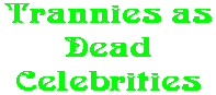 Trannies as Dead Celebrities
