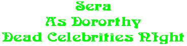 Sera As Dororthy Dead Celebrities NIght