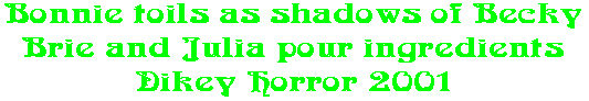 Bonnie toils as shadows of Becky Brie and Julia pour ingredients Dikey Horror 2001