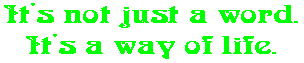 It's not just a word. It's a way of life.