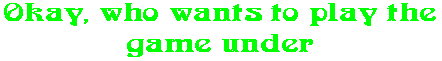 Okay, who wants to play the  game under 