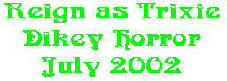 Reign as Trixie Dikey Horror July 2002