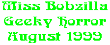 Miss Bobzilla Geeky Horror August 1999