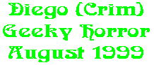 Diego (Crim) Geeky Horror August 1999
