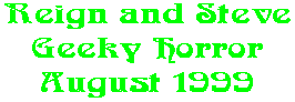 Reign and Steve Geeky Horror August 1999