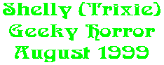 Shelly (Trixie) Geeky Horror August 1999