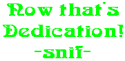 Now that's Dedication! -snif-