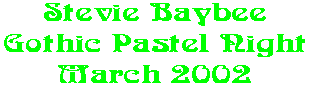 Stevie Baybee Gothic Pastel Night March 2002