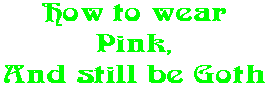 How to wear Pink, And still be Goth