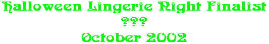 Halloween Lingerie Night Finalist ??? October 2002