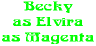 Becky as Elvira as Magenta
