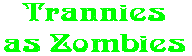 Trannies as Zombies