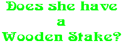 Does she have a Wooden Stake?
