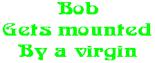 Bob Gets mounted By a virgin