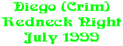 Diego (Crim) Redneck Night July 1999