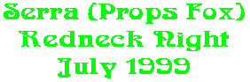 Serra (Props Fox) Redneck Night July 1999