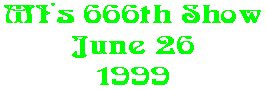 MI's 666th Show June 26 1999