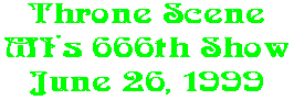 Throne Scene MI's 666th Show June 26, 1999