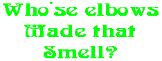 Who'se elbows Made that Smell?