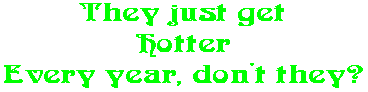 They just get Hotter Every year, don't they?
