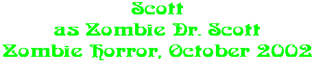 Scott as Zombie Dr. Scott Zombie Horror, October 2002