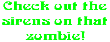 Check out the sirens on that zombie!