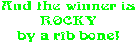 And the winner is ROCKY by a rib bone!