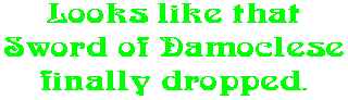 Looks like that Sword of Damoclese finally dropped.