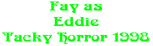 Fay as Eddie Tacky Horror 1998