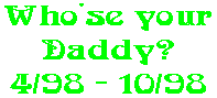 Who'se your Daddy? 4/98 - 10/98