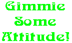 Gimmie Some Attitude!