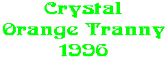 Crystal Orange Tranny 1996