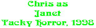 Chris as Janet Tacky Horror, 1998