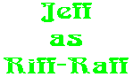 Jeff as Riff-Raff