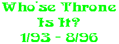 Who'se Throne Is It? 1/93 - 8/96
