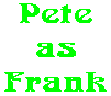 Pete as Frank