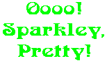 Oooo! Sparkley, Pretty!