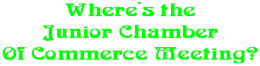 Where's the Junior Chamber Of Commerce Meeting?