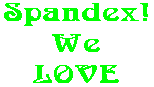 Spandex! We LOVE