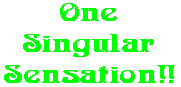 One Singular Sensation!!