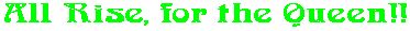 All Rise, for the Queen!!
