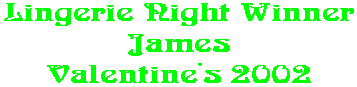 Lingerie Night Winner James Valentine's 2002