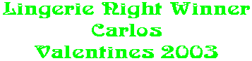 Lingerie Night Winner Carlos Valentines 2003